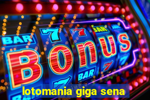 lotomania giga sena
